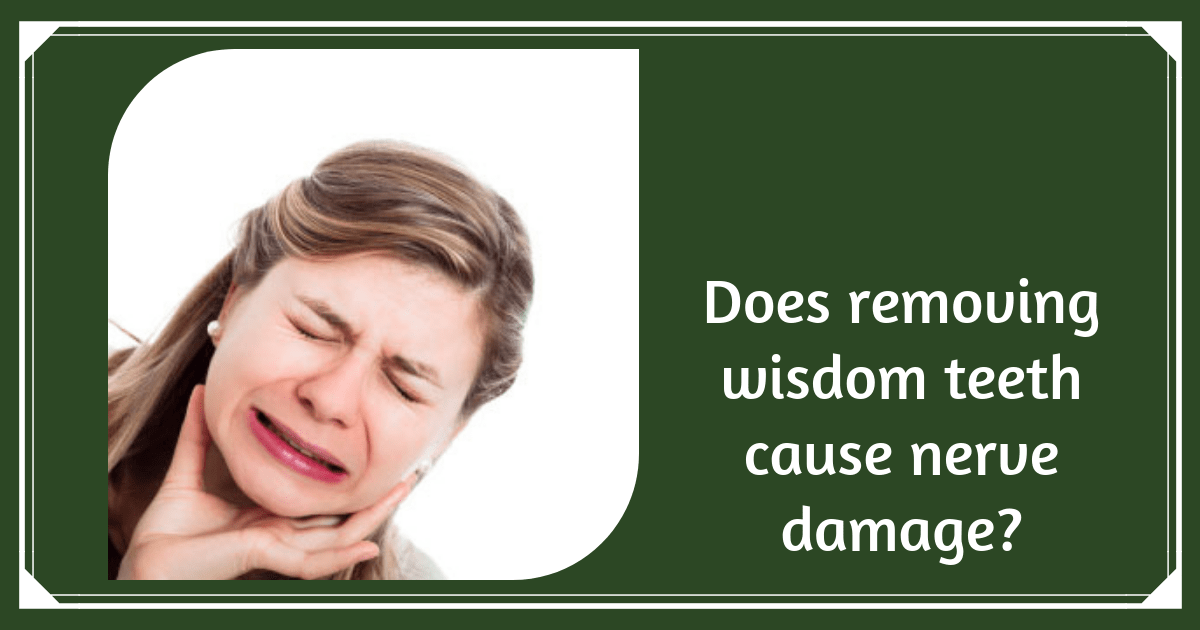 Does wisdom teeth removal cause nerve damage or Dental Paresthesia?